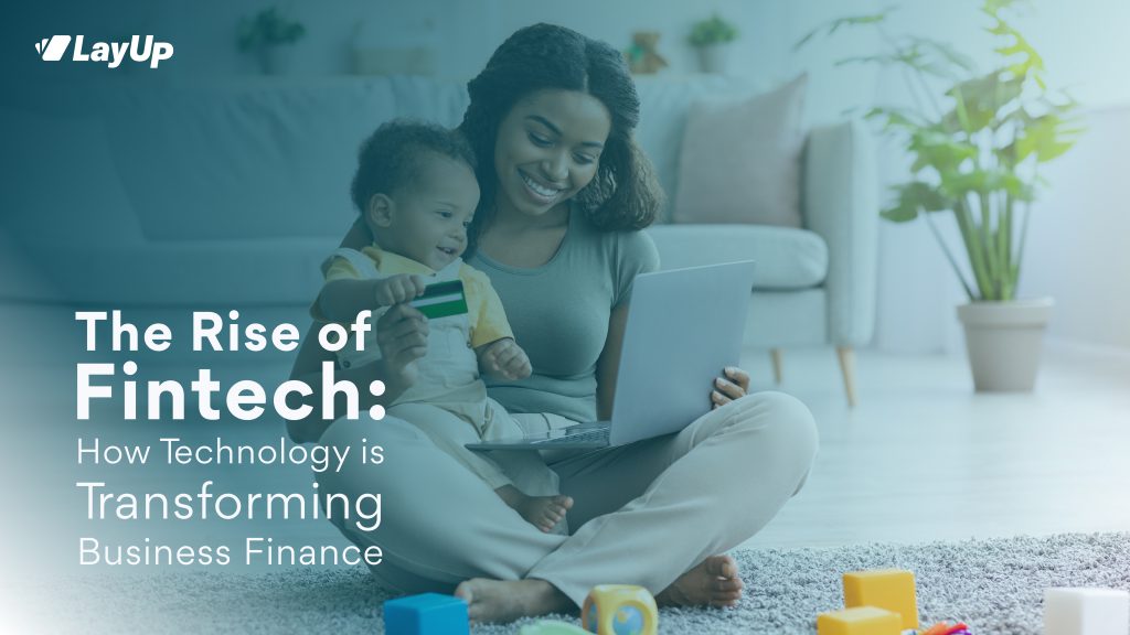 The Rise of Fintech: How Technology is Transforming Business Finance