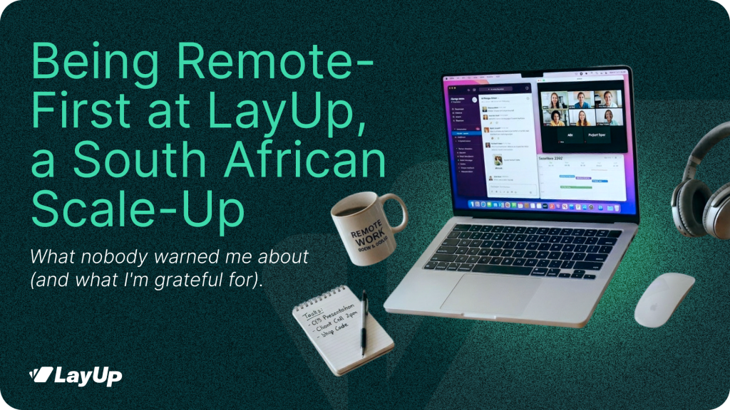 Being Remote-First at LayUp, a South African Scale-Up