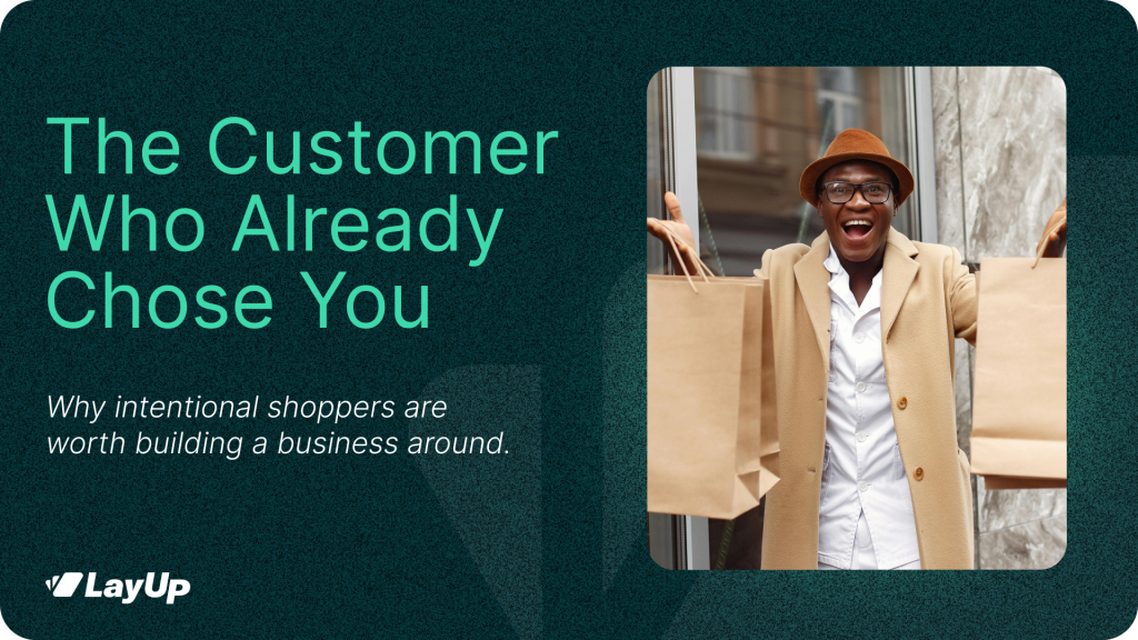 The Customer Who Already Chose You: Why Intentional Shoppers Are Worth Building a Business Around