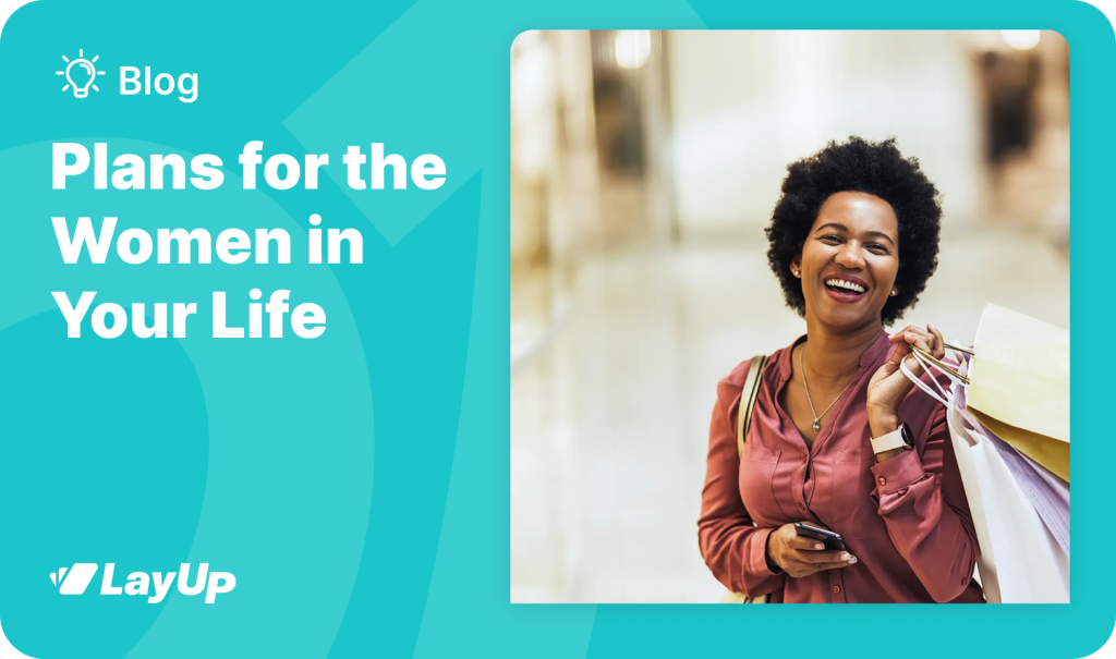 Plans for the Women in Your Life